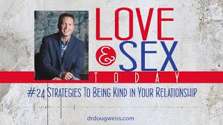 Love and Sex Today Podcast - #24 Strategies To Being Kind in Your Relationship | With Dr. Doug Weiss