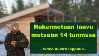 Rakennetaan laavu metsään 14 tunnissa - video alusta loppuun -