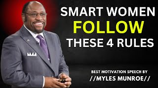 SMART WOMEN FOLLOW THESE 4 RULES//BEST MOTIVATION SPEECH BY MYLES MUNROE