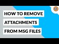 How to Remove Attachment from MSG File | MSG Attachment Remover Tool