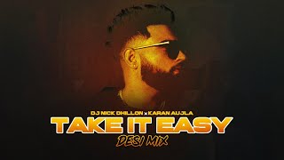 Take It Easy (Desi Mix) | Karan Aujla | DJ Nick Dhillon | Punjabi Songs 2023