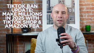 TikTok Ban Update: Ecommerce Strategies for 2025 to make $$$ with Amazon FBA, TikTok Shop, & Shopify