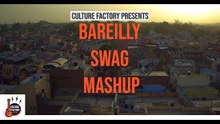 BAREILLY SWAG MASHUP - ( Music Video) || { Downtown, ban meri rani ,Nikle current }