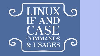 Linux Shell Script If & Case Command execution and Usage theory