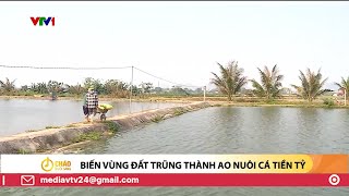 Biến vùng đất trũng thành ao nuôi cá tiền tỷ | VTV24