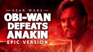 Star Wars: Obi-Wan Defeats Anakin Theme (The Immolation Scene) | EPIC EMOTIONAL VERSION