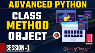 Control Flow Classes Method & Objects | Advanced Python Tutorial for Beginners | Quality Thought