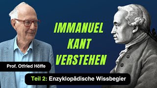 „Immanuel Kant verstehen Teil 2: Enzyklopädische Wissbegier“