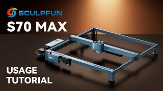 How to Use the Sculpfun S70 Max: A Step by Step Tutorial for Beginners