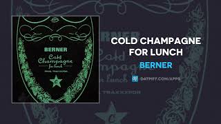 Berner - Cold Champagne for Lunch (AUDIO)