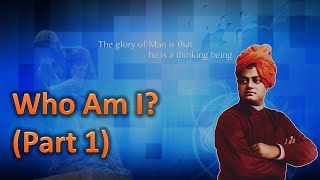 Who Am I (Part 1 of 5) - Swami Vivekananda