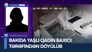 Bakıda yaşlı qadın baxıcı tərəfindən döyülüb