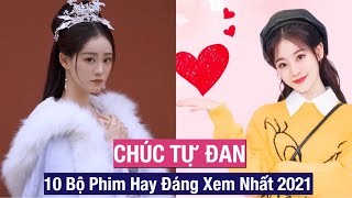 10 Bộ Phim Hay Đáng Xem Nhất 2021 của Chúc Tự Đan || FC Hoa Ngữ