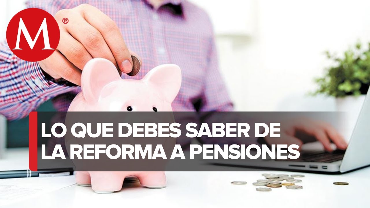 ¿En Qué Consiste La Reforma Al Sistema De Pensiones En México? - YouTube