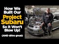 How We Built Our Project Subaru So It Won't Blow Up!   (and Drive Great)