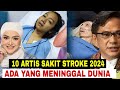 Kabar Pilu‼️10 Artis alami Penyakit stroke tahun 2024