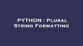 PYTHON : Plural String Formatting