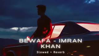 Bewafa   Imran Khan Slowed Reverb Bass boosted