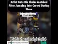 artist goes wild in crowd and loses his chain