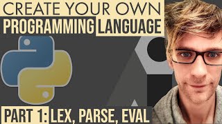 Create A Programming Language - Part 1: Lex, Parse, Eval