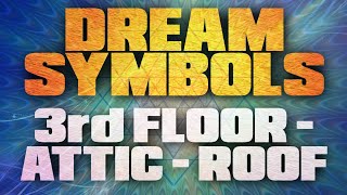 Dream Symbol: 3rd FLOOR/ATTIC/ROOF = Superconscious Mind | Dream Symbol Dictionary