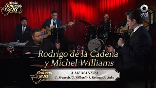 A Mi Manera - Rodrigo de la Cadena y Michel Williams - Noche, Boleros_ y  Son