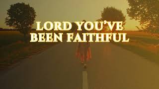 LORD YOU'VE BEEN FAITHFUL