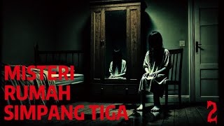 MISTERI RUMAH SIMPANG TIGA PART 2