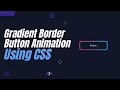 CSS Button With Gradient Border Animation Effect || Gradient Border || Gradient Border Animation