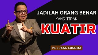 JADILAH ORANG BENAR YANG TIDAK KUATIR | Ps Lukas Kusuma | Selasa, 26 Maret 2024 | 19.00 WIB