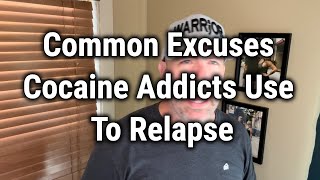Common Excuses Cocaine Addicts Use To Relapse