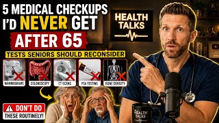 5 Medical Checkups I'd NEVER Get After 65 — Doctor Explains | Tests Seniors Should Reconsider