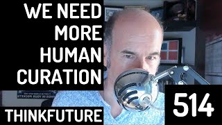 514 EXTRA We Need More Human Curation Of The Internet