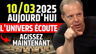 10 Mars 2025, L’UNIVERS S’ALIGNE POUR VOUS AUJOURD’HUI — Manifestation — Dr Joe DISPENZA