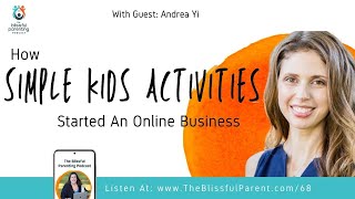 How Simple Kids Activities Started An Online Business with Andrea Yi ~ Blissful Parenting Podcast