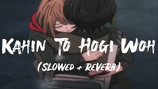 Falling In Love With Someone You Can't Have ' Kahin To Hogi Woh ' | slowed reverb | lyrics video