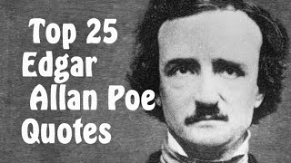 Top 25 Edgar Allan Poe Quotes || The American writer, editor, and literary critic