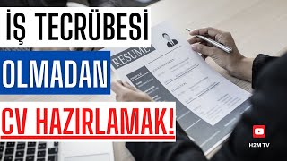 İş Tecrübesi Olmadan “CV” Nasıl Hazırlanır?