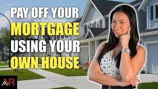 How To Pay Off Your Mortgage Faster Using Your Own House