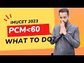 Imucet 2023 || PCM less than 60, now what to do? ||