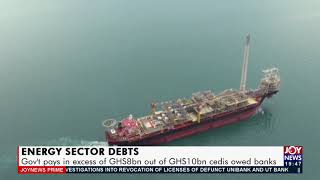 Energy Sector Debts: Gov’t pays in excess of GHS8bn out of GHS10bn cedis owed banks (14-6-21)