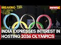 Olympics and Paralympics: India Expresses Interest in Hosting 2036 Games | NewsX