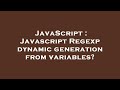JavaScript : Javascript Regexp dynamic generation from variables?