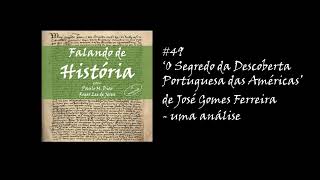 #49 ‘O Segredo da Descoberta Portuguesa das Américas’ de José Gomes Ferreira - uma análise