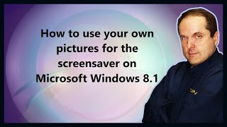 How to use your own pictures for the screensaver on Microsoft Windows 8.1