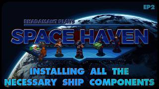 Installing all the Necessary Ship Components in Space Haven - Seeking a New Eden // EP2
