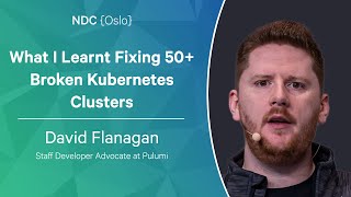 What I Learnt Fixing 50+ Broken Kubernetes Clusters - David Flanagan - NDC Oslo 2022