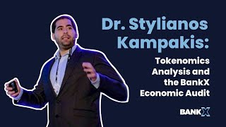 Dr. Stylianos Kampakis:  Tokenomics Analysis and BankX Economic Audit