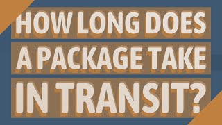 How long does a package take in transit?