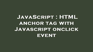 JavaScript : HTML anchor tag with Javascript onclick event
